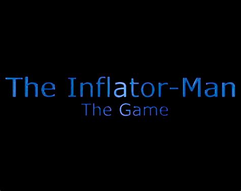 The Inflator Man The Game by DenselTorrington .